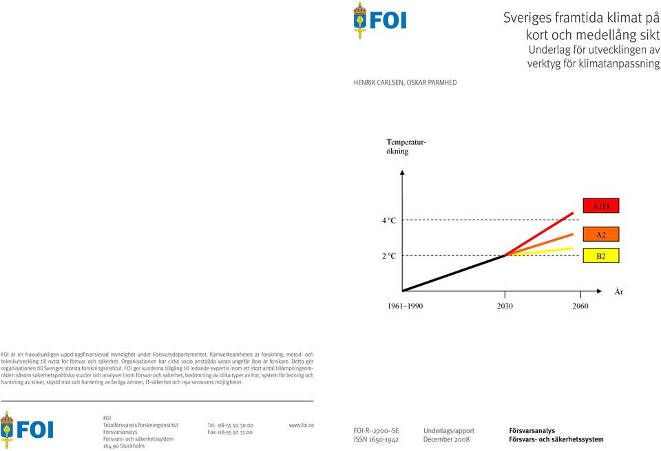 Organisationen har cirka 1000 anställda varav ungefär 800 är forskare. Detta gör organisationen till Sveriges största forskningsinstitut.