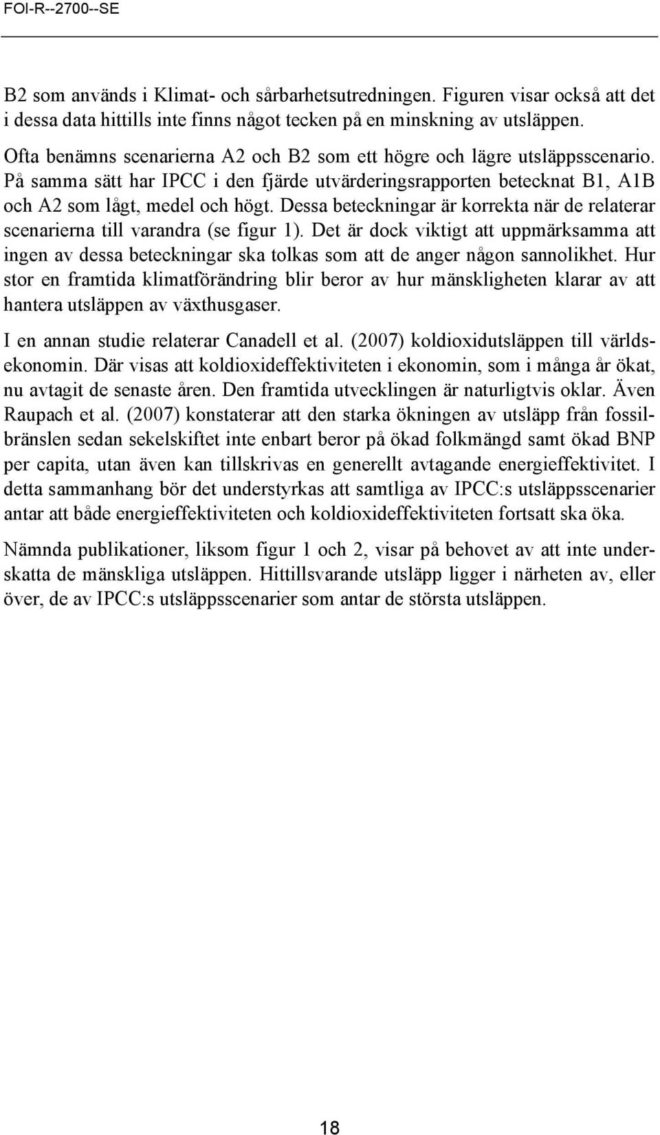 Dessa beteckningar är korrekta när de relaterar scenarierna till varandra (se figur 1).