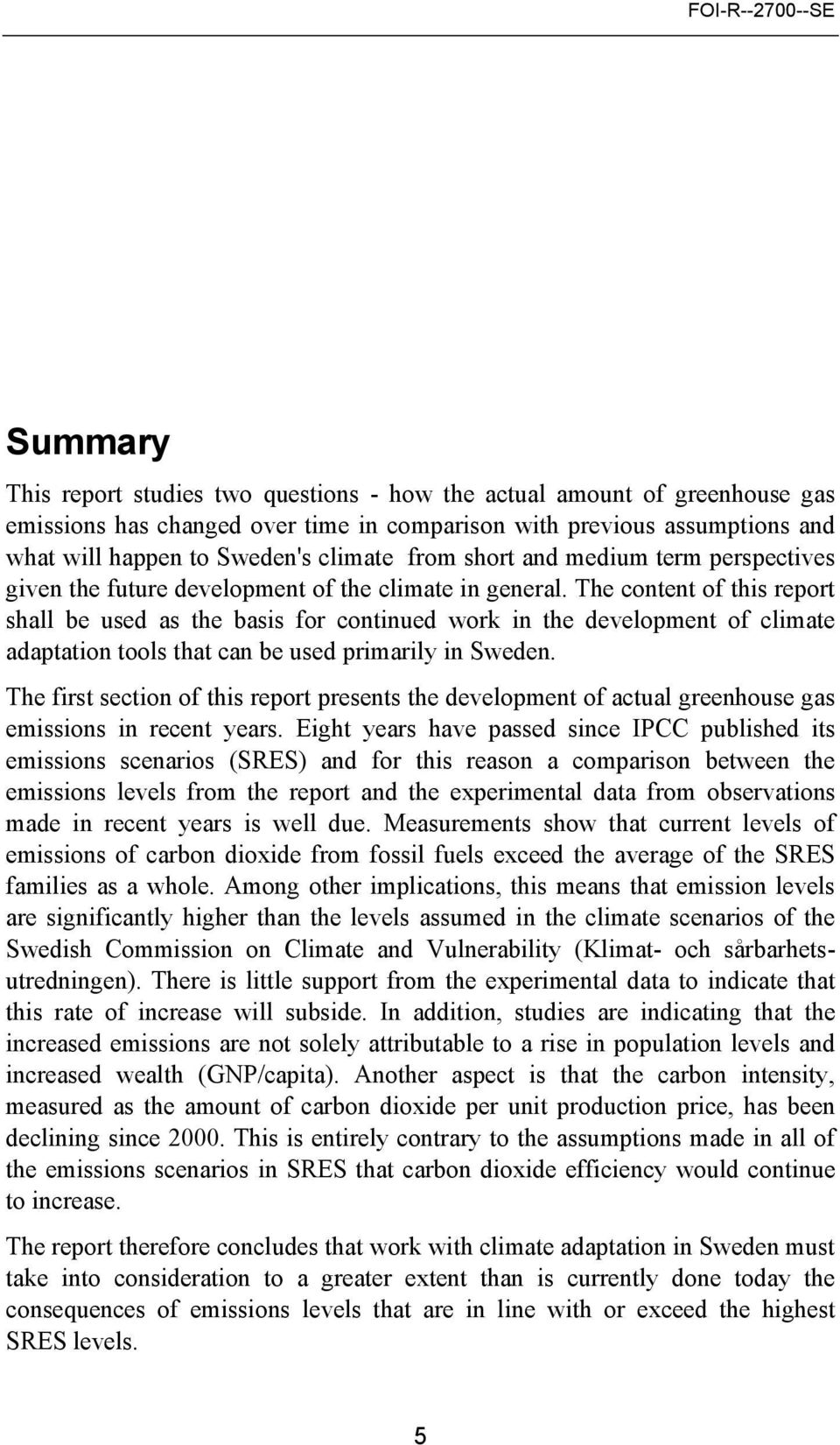 The content of this report shall be used as the basis for continued work in the development of climate adaptation tools that can be used primarily in Sweden.