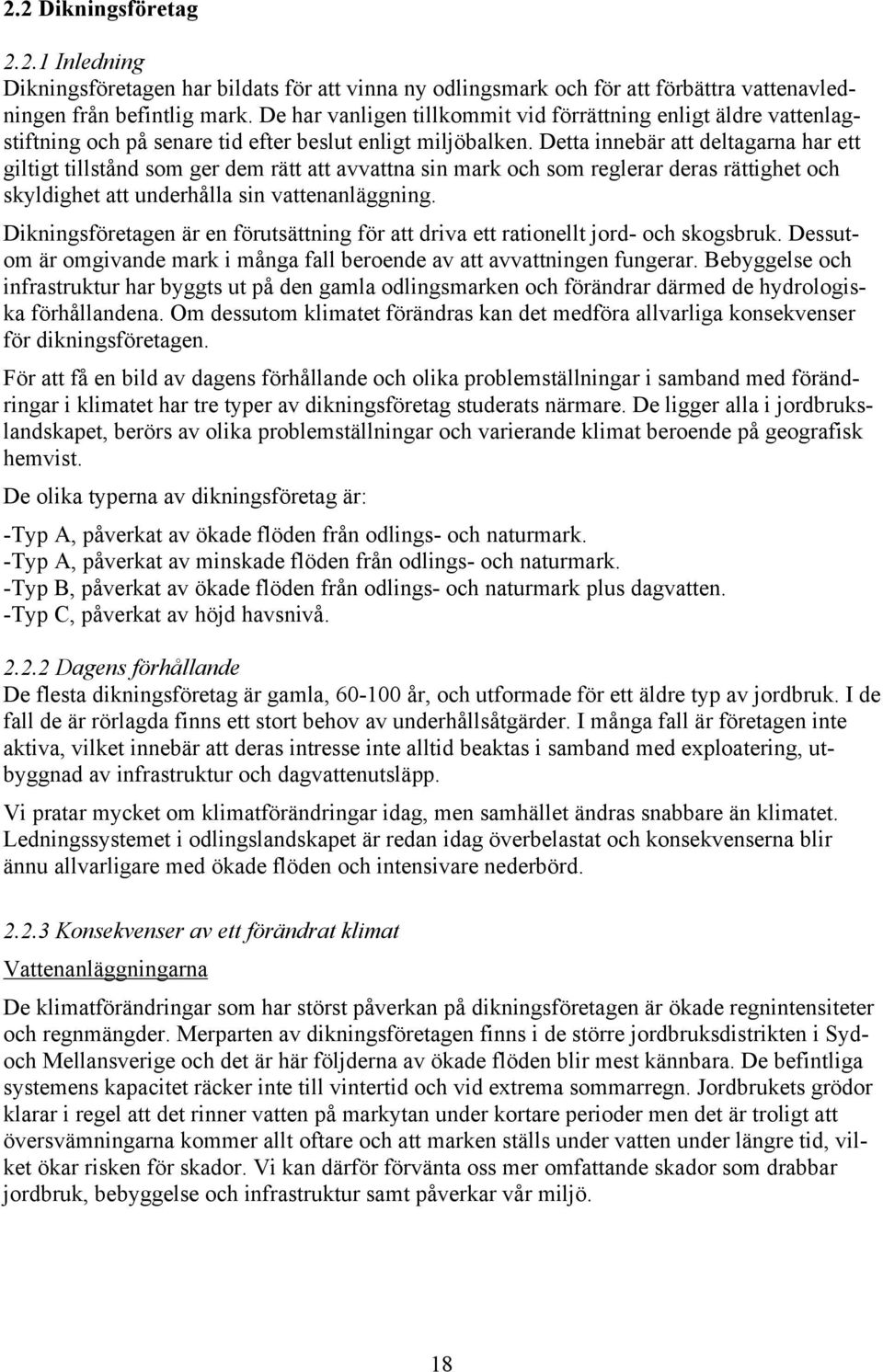 Detta innebär att deltagarna har ett giltigt tillstånd som ger dem rätt att avvattna sin mark och som reglerar deras rättighet och skyldighet att underhålla sin vattenanläggning.