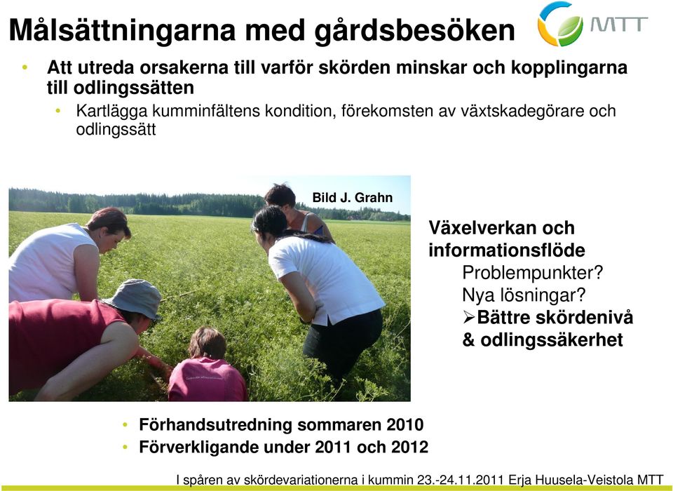 växtskadegörare och odlingssätt Bild J. Grahn Växelverkan och informationsflöde Problempunkter?