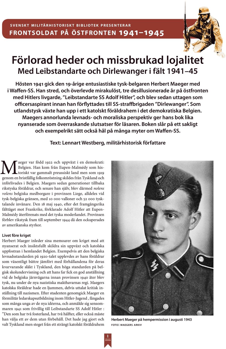 Han stred, och överlevde mirakulöst, tre desillusionerade år på östfronten med Hitlers livgarde, Leibstandarte SS Adolf Hitler, och blev sedan uttagen som officersaspirant innan han förflyttades till