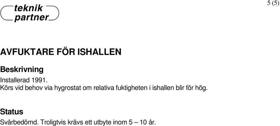 relativa fuktigheten i ishallen blir för hög.