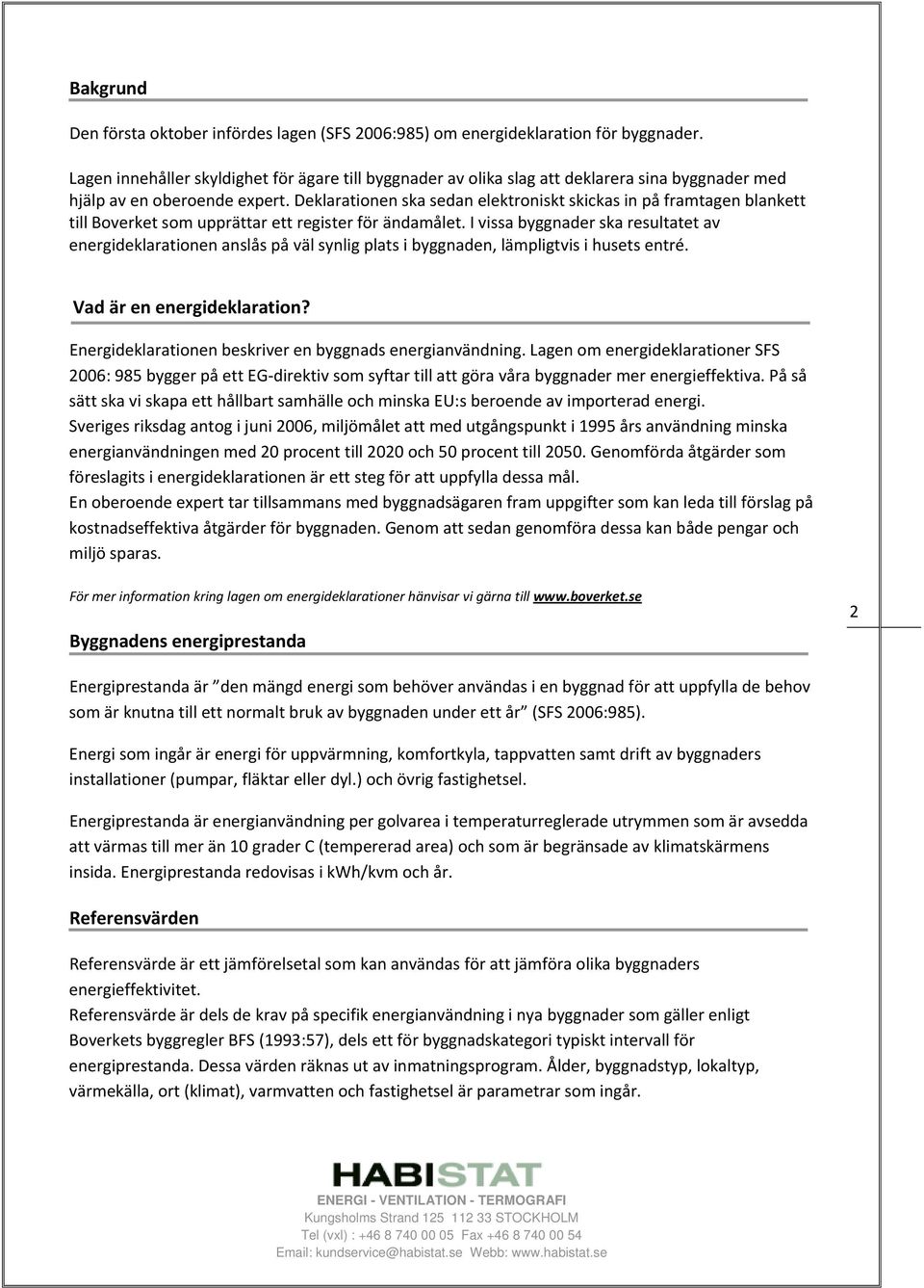 Deklarationen ska sedan elektroniskt skickas in på framtagen blankett till Boverket som upprättar ett register för ändamålet.