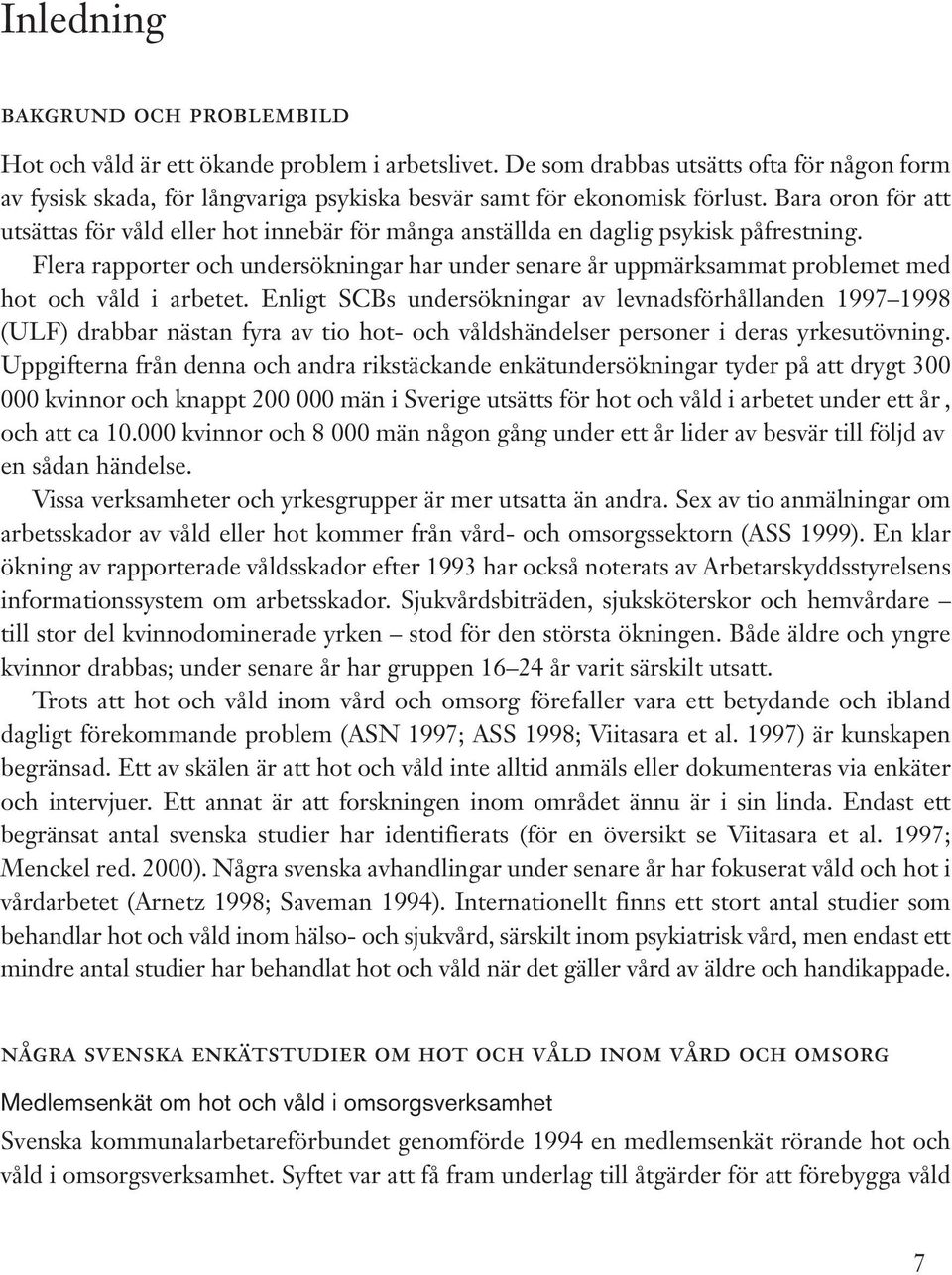 Bara oron för att utsättas för våld eller hot innebär för många anställda en daglig psykisk påfrestning.