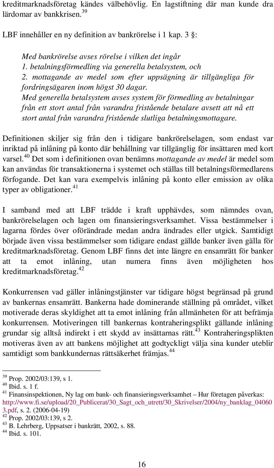 mottagande av medel som efter uppsägning är tillgängliga för fordringsägaren inom högst 30 dagar.