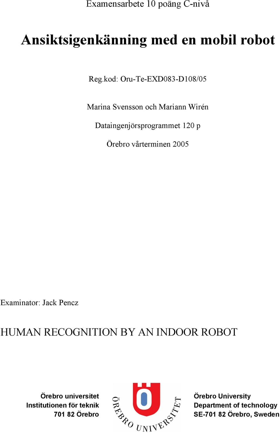 Örebro vårterminen 2005 Examinator: Jack Pencz HUMAN RECOGNITION BY AN INDOOR ROBOT Örebro