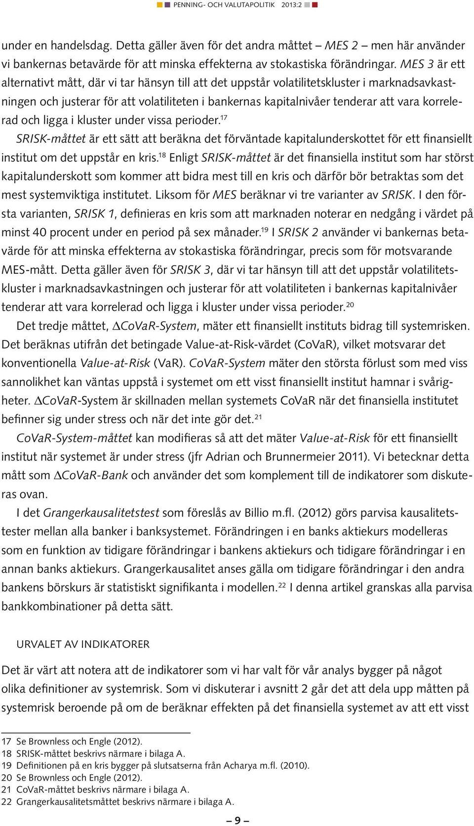 kluster under vssa peroder. 17 SRISK-måttet är ett sätt att beräkna det förväntade kaptalunderskottet för ett fnansellt nsttut om det uppstår en krs.