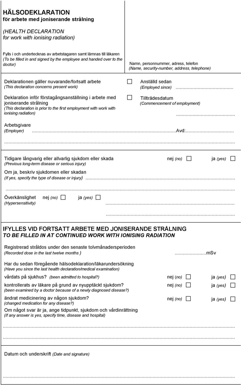 concerns present work) Deklaration inför förstagångsanställning i arbete med joniserande strålning (This declaration is prior to the first employment with work with ionising radiation) Anställd sedan