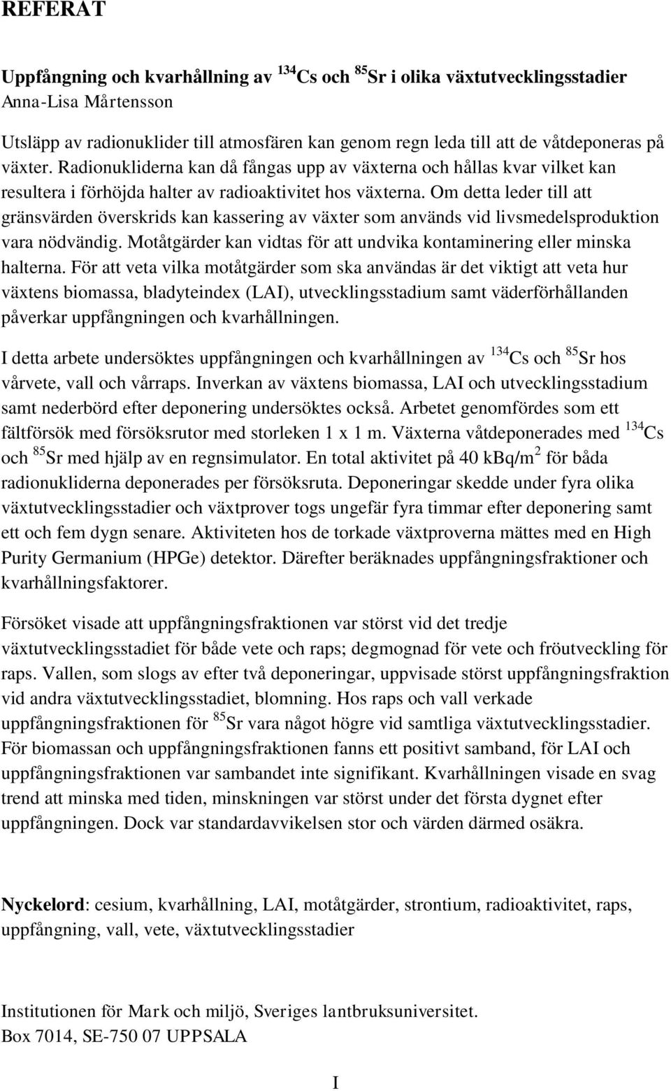 Om detta leder till att gränsvärden överskrids kan kassering av växter som används vid livsmedelsproduktion vara nödvändig. Motåtgärder kan vidtas för att undvika kontaminering eller minska halterna.