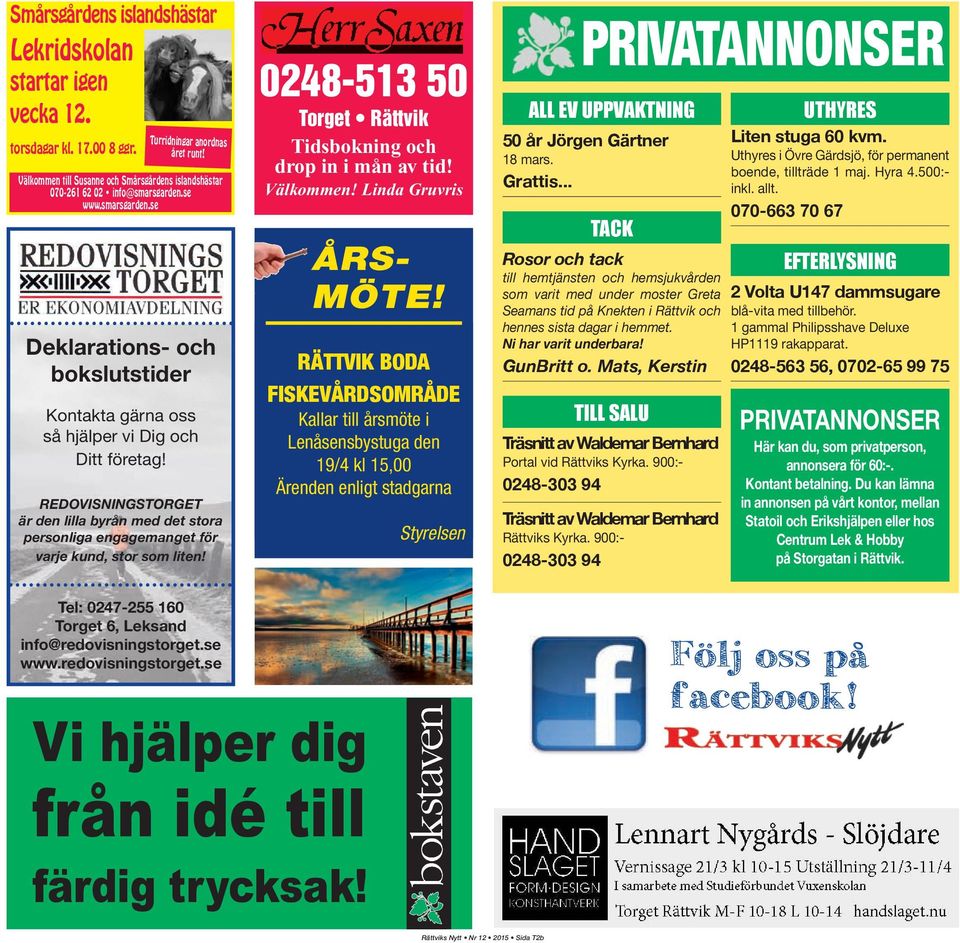 REDOVISNINGSTORGET är den lilla byrån med det stora personliga engagemanget för varje kund, stor som liten! 0248-513 50 Torget Rättvik Tidsbokning och drop in i mån av tid! Välkommen!