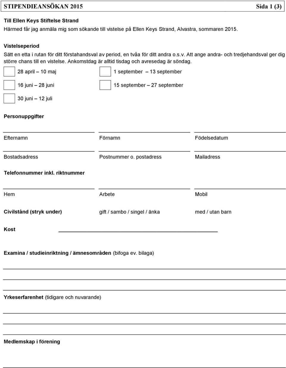 Ankomstdag är alltid tisdag och avresedag är söndag.