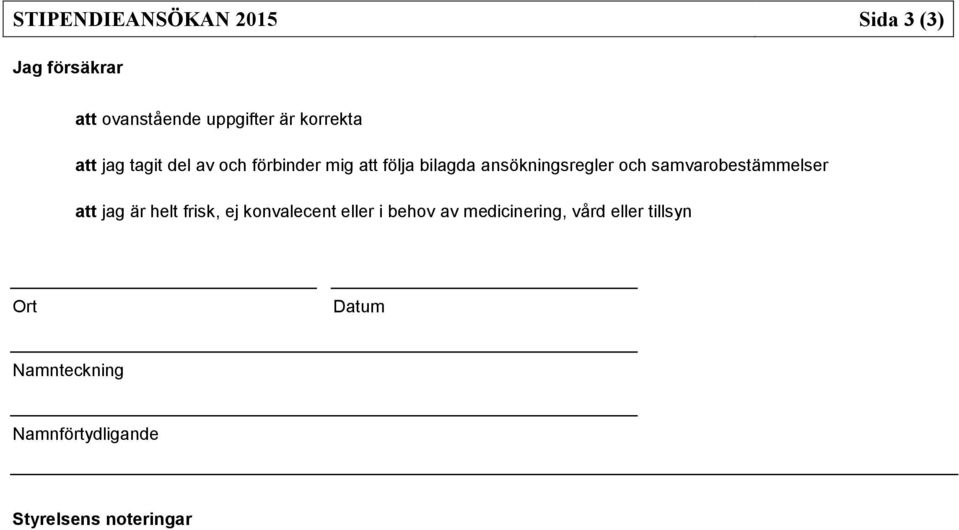 och samvarobestämmelser att jag är helt frisk, ej konvalecent eller i behov av