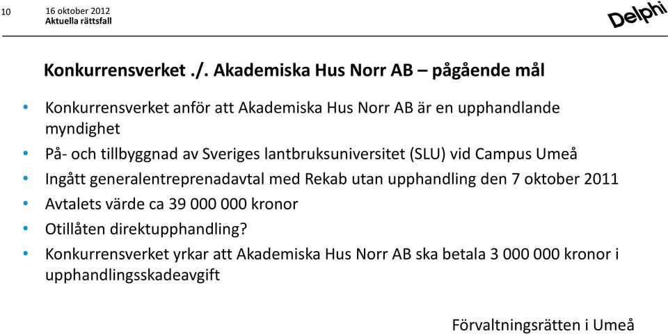 och tillbyggnad av Sveriges lantbruksuniversitet (SLU) vid Campus Umeå Ingått generalentreprenadavtal med Rekab utan