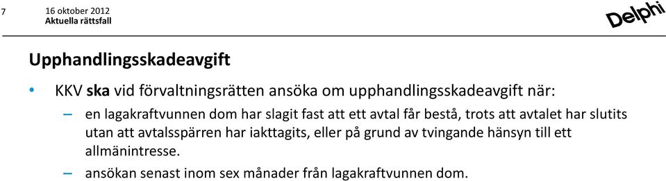 bestå, trots att avtalet har slutits utan att avtalsspärren har iakttagits, eller på