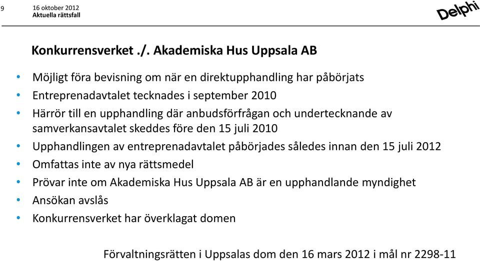 till en upphandling där anbudsförfrågan och undertecknande av samverkansavtalet skeddes före den 15 juli 2010 Upphandlingen av