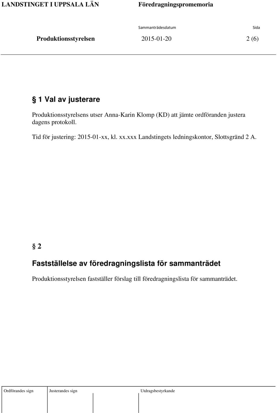 Tid för justering: 2015-01-xx, kl. xx.xxx Landstingets ledningskontor, Slottsgränd 2 A.