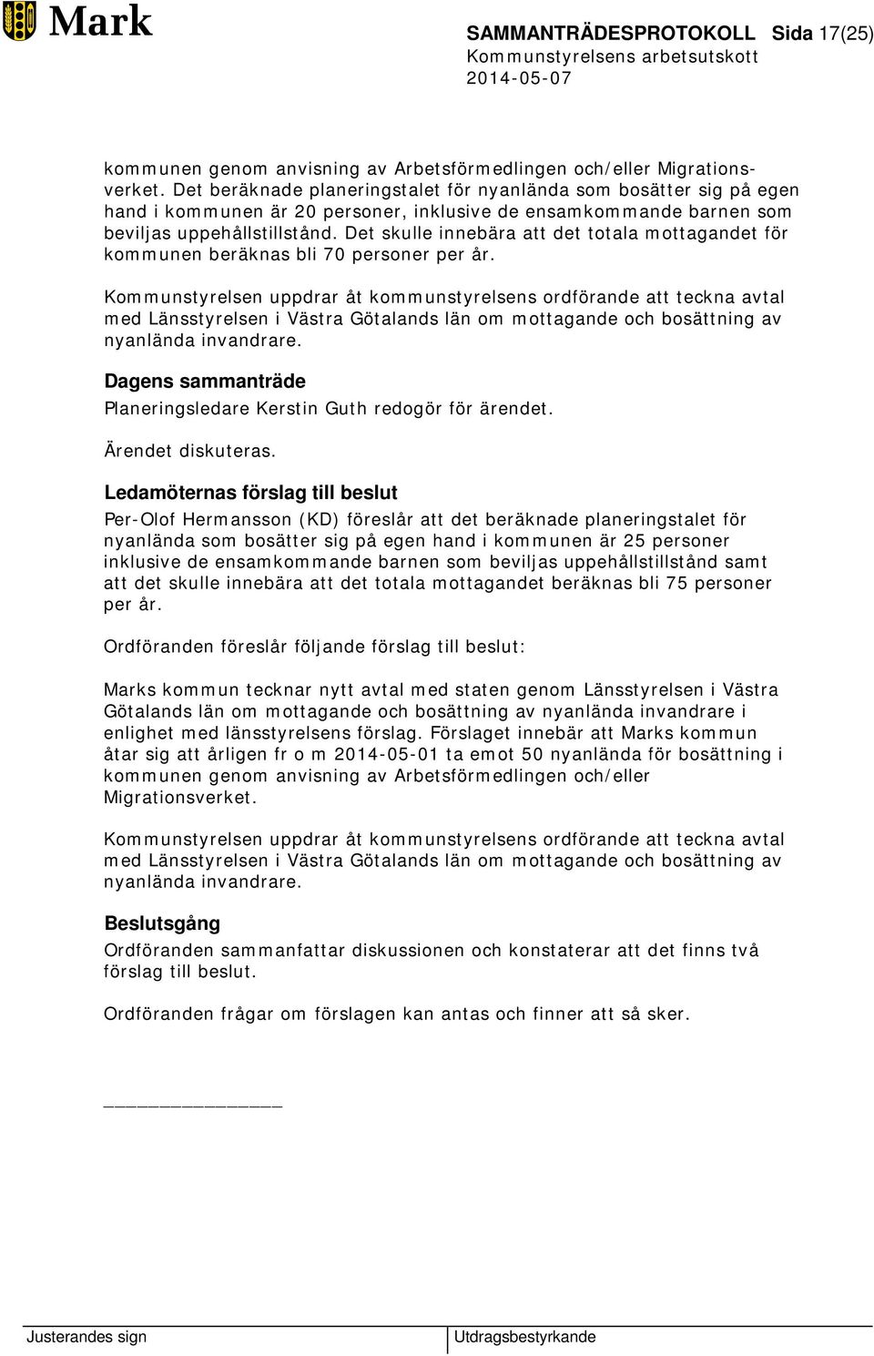 Det skulle innebära att det totala mottagandet för kommunen beräknas bli 70 personer per år.