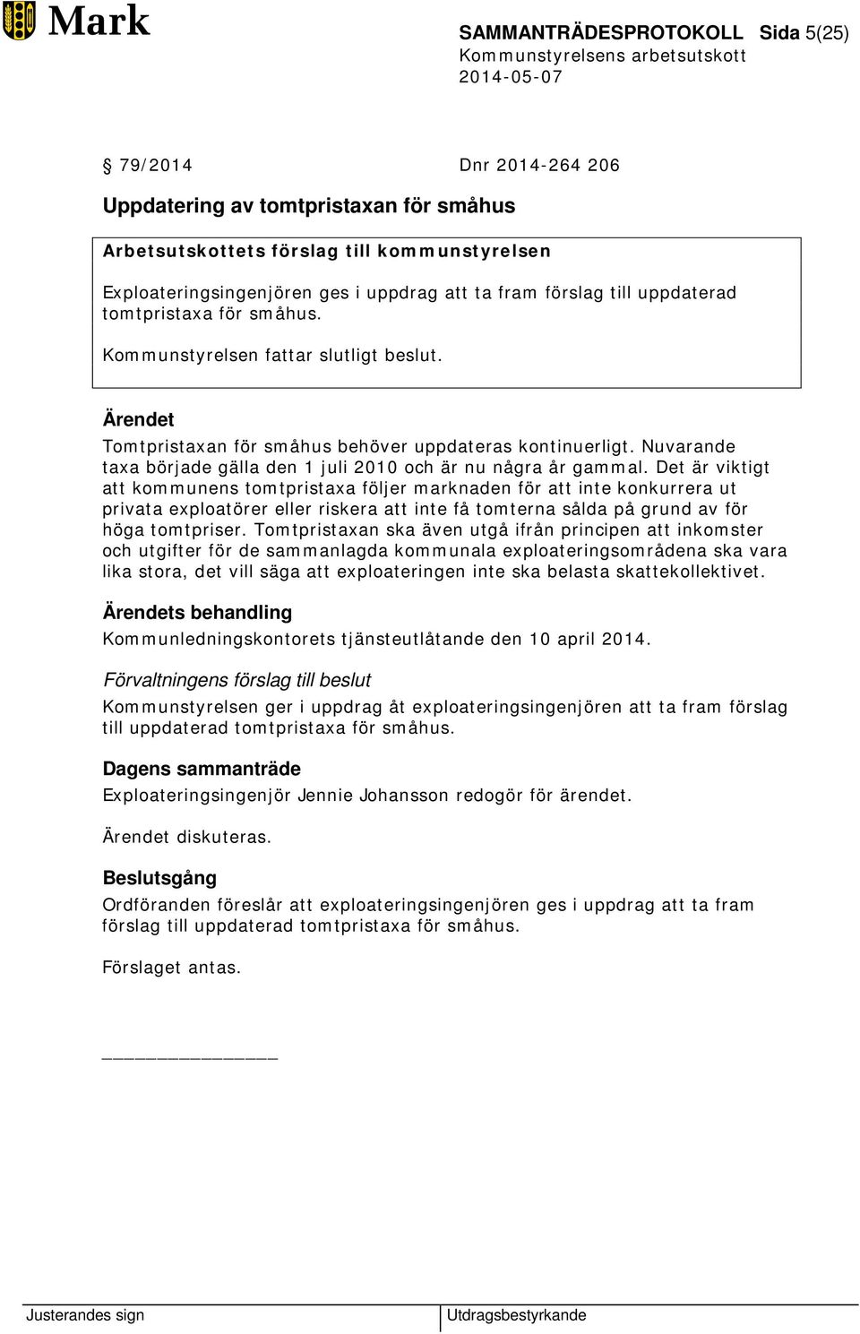 Nuvarande taxa började gälla den 1 juli 2010 och är nu några år gammal.