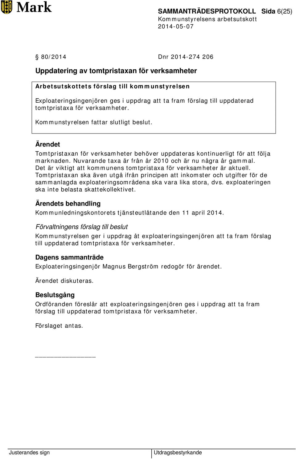 Nuvarande taxa är från år 2010 och är nu några år gammal. Det är viktigt att kommunens tomtpristaxa för verksamheter är aktuell.