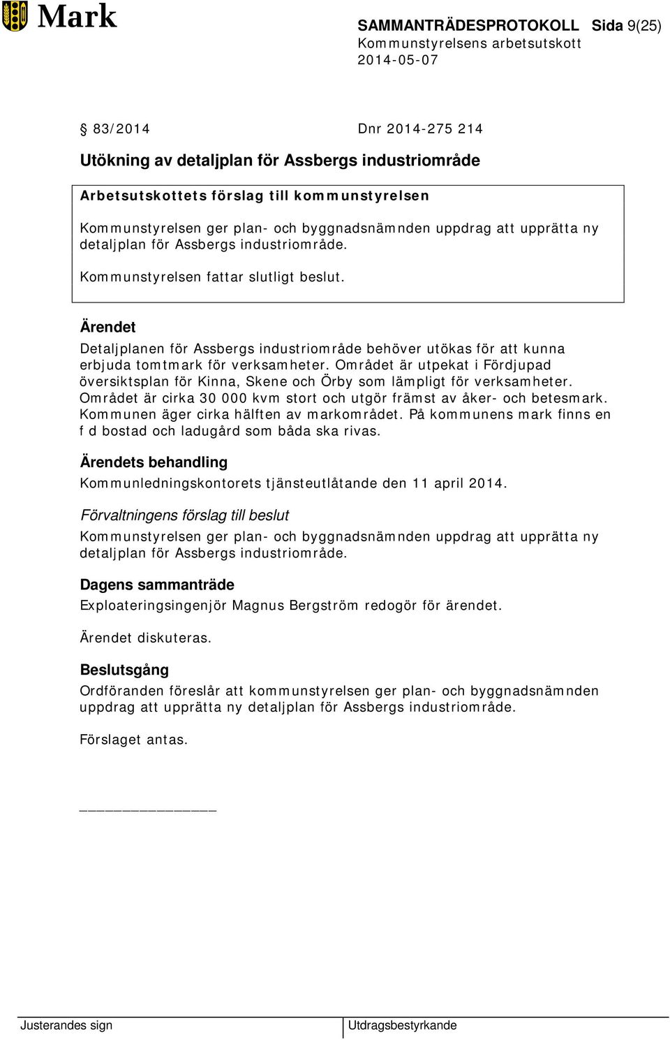 Ärendet Detaljplanen för Assbergs industriområde behöver utökas för att kunna erbjuda tomtmark för verksamheter.