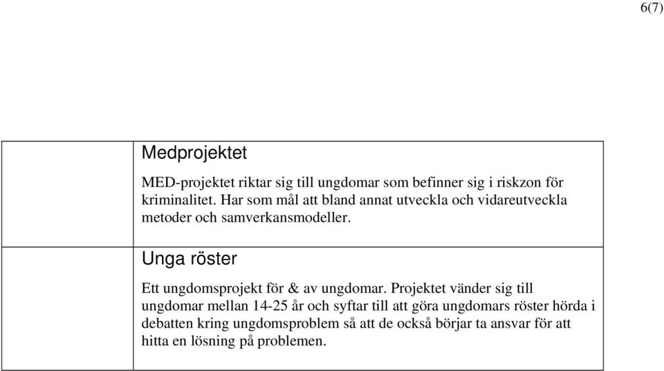 Unga röster Ett ungdomsprojekt för & av ungdomar.