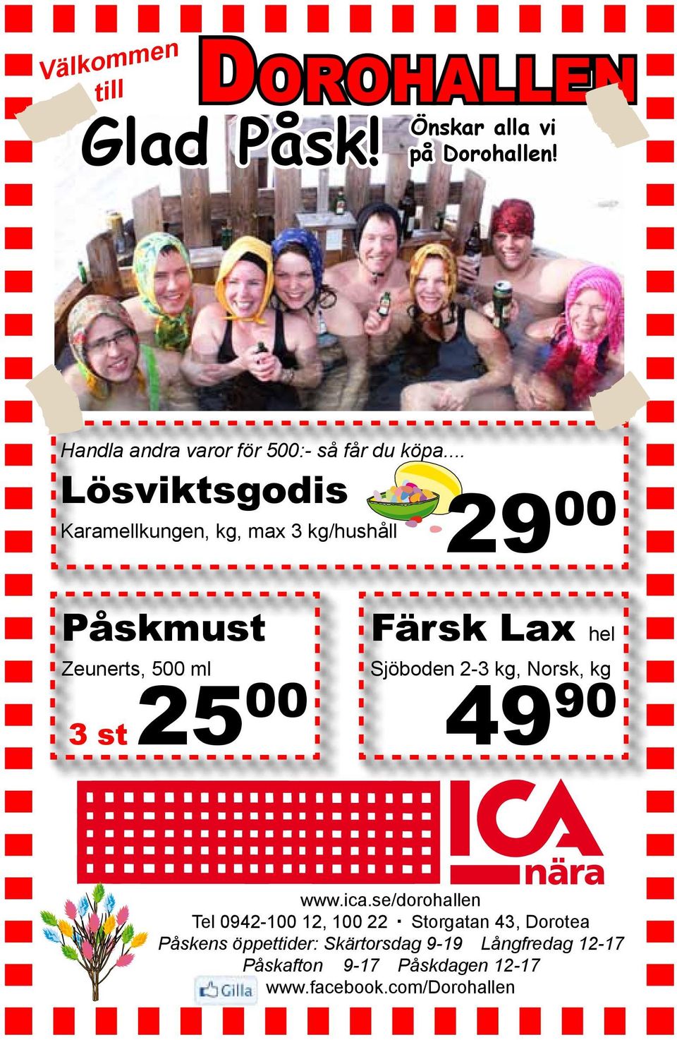 .. Lösviktsgodis Karamellkungen, kg, max 3 kg/hushåll 29 00 Påskmust Zeunerts, 500 ml 3 st 25 00 Färsk Lax