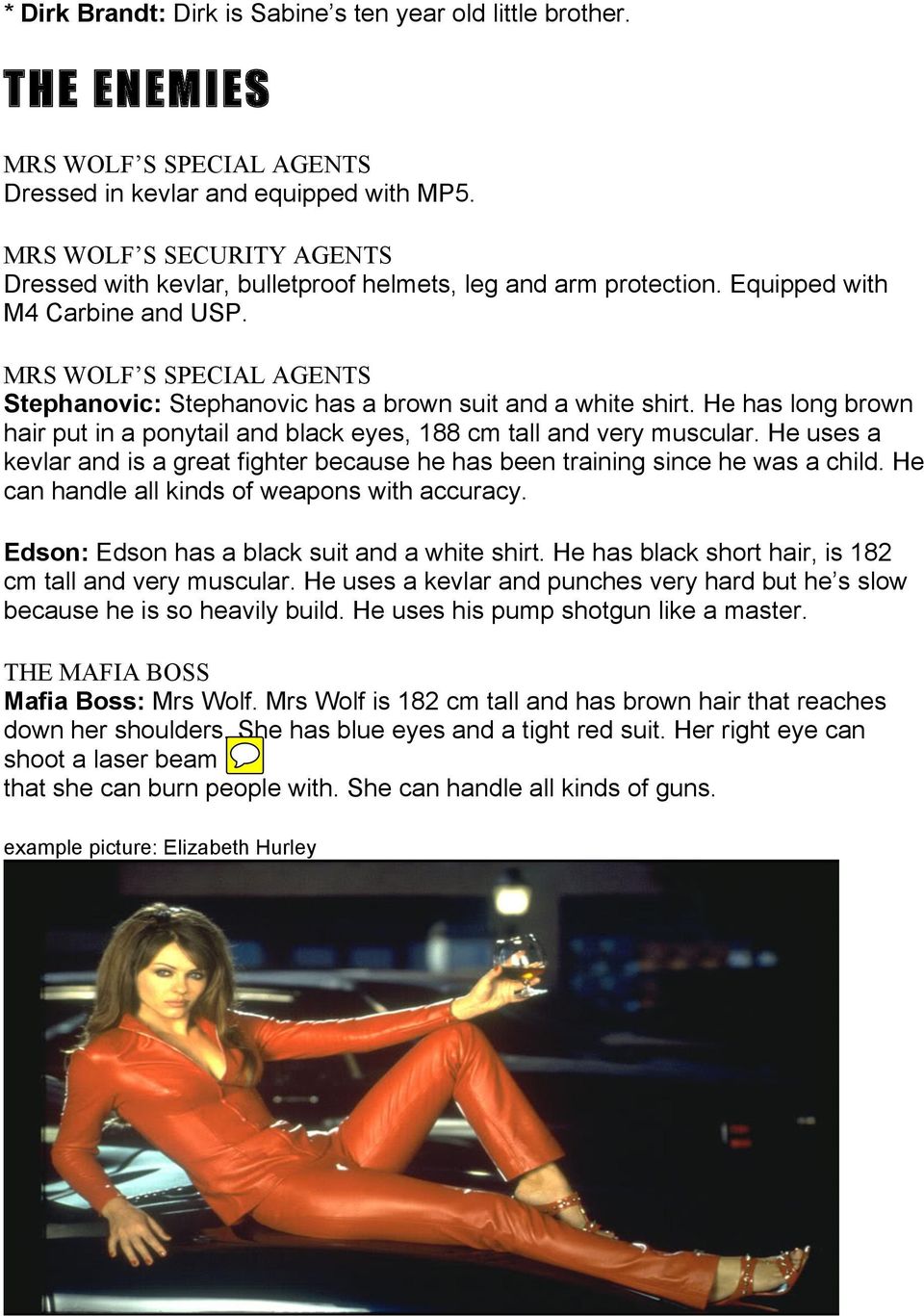 MRS WOLF S SPECIAL AGENTS Stephanovic: Stephanovic has a brown suit and a white shirt. He has long brown hair put in a ponytail and black eyes, 188 cm tall and very muscular.