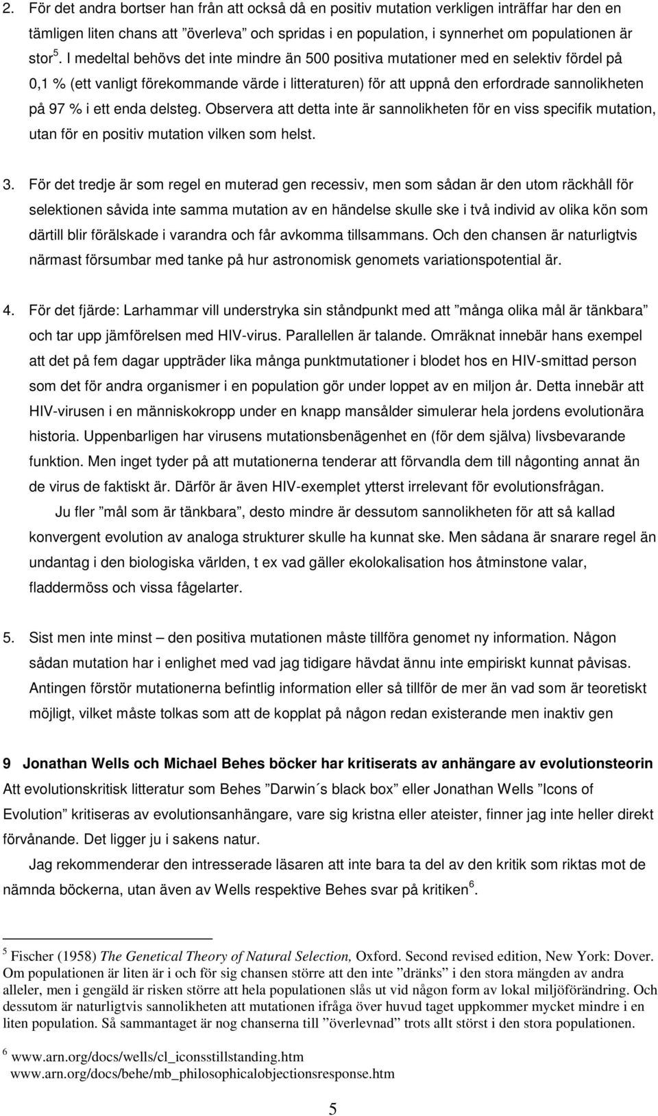 enda delsteg. Observera att detta inte är sannolikheten för en viss specifik mutation, utan för en positiv mutation vilken som helst. 3.