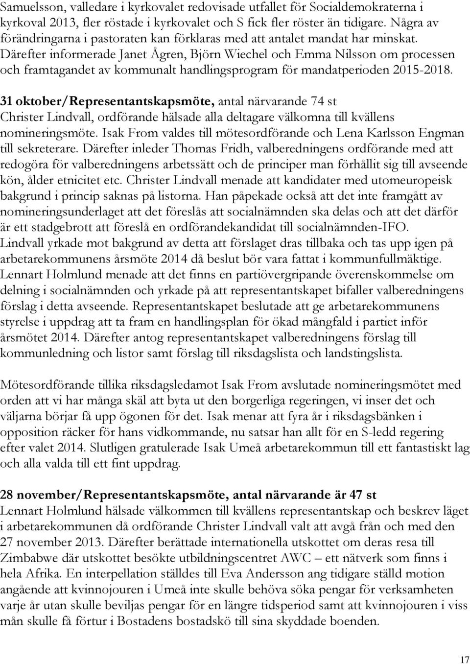 Därefter informerade Janet Ågren, Björn Wiechel och Emma Nilsson om processen och framtagandet av kommunalt handlingsprogram för mandatperioden 2015-2018.