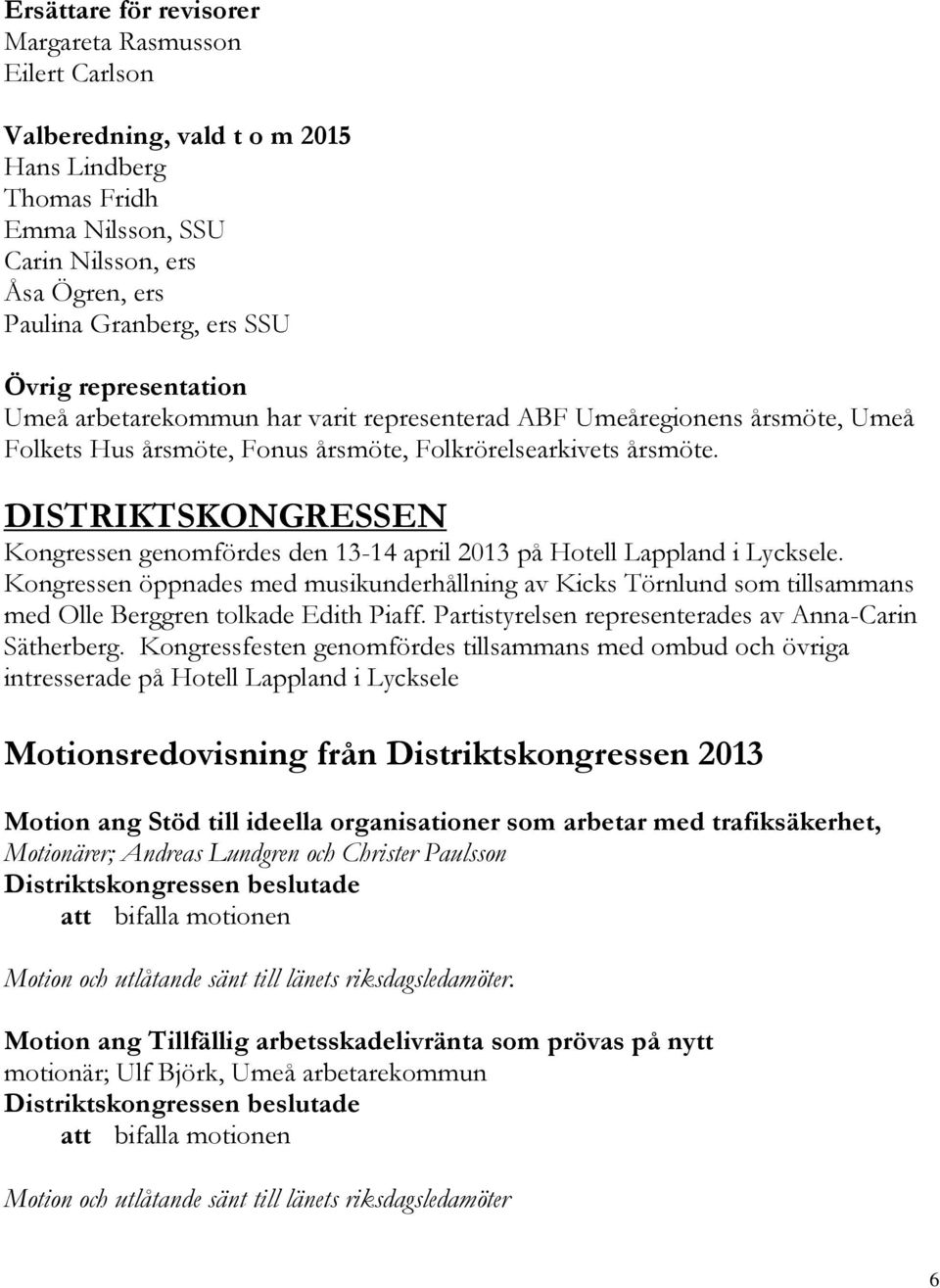 DISTRIKTSKONGRESSEN Kongressen genomfördes den 13-14 april 2013 på Hotell Lappland i Lycksele.