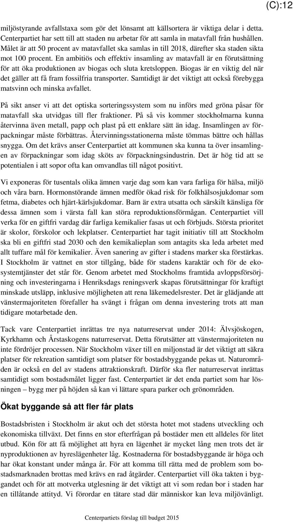 En ambitiös och effektiv insamling av matavfall är en förutsättning för att öka produktionen av biogas och sluta kretsloppen. Biogas är en viktig del när det gäller att få fram fossilfria transporter.