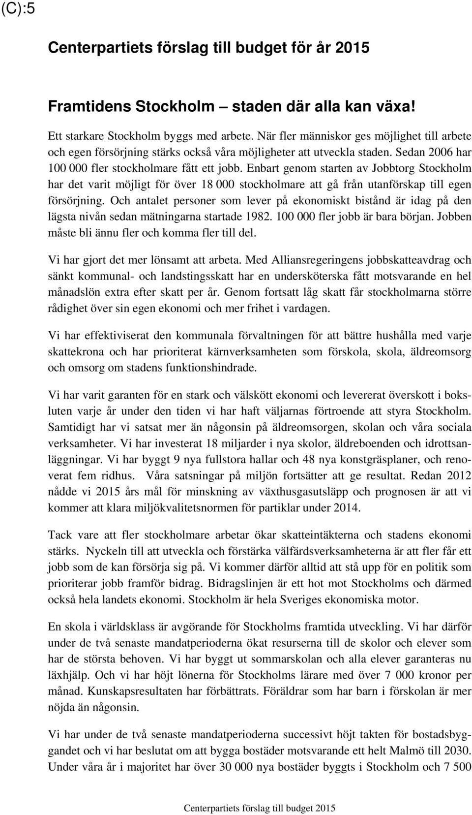 Enbart genom starten av Jobbtorg Stockholm har det varit möjligt för över 18 000 stockholmare att gå från utanförskap till egen försörjning.