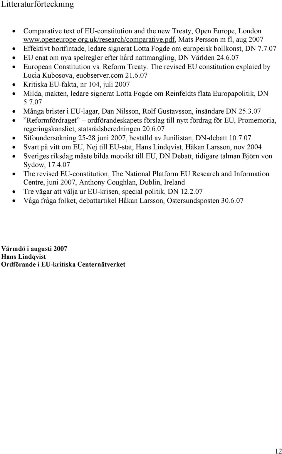 07 European Constitution vs. Reform Treaty. The revised EU constitution explaied by Lucia Kubosova, euobserver.com 21.6.