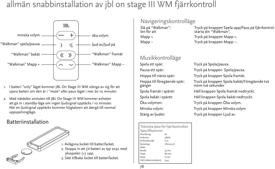 I batteri only läget kommer JBL On Stage III WM stänga av sig för att spara batteri om den är i mute eller paus läget i mer än 10 minuter. 2.