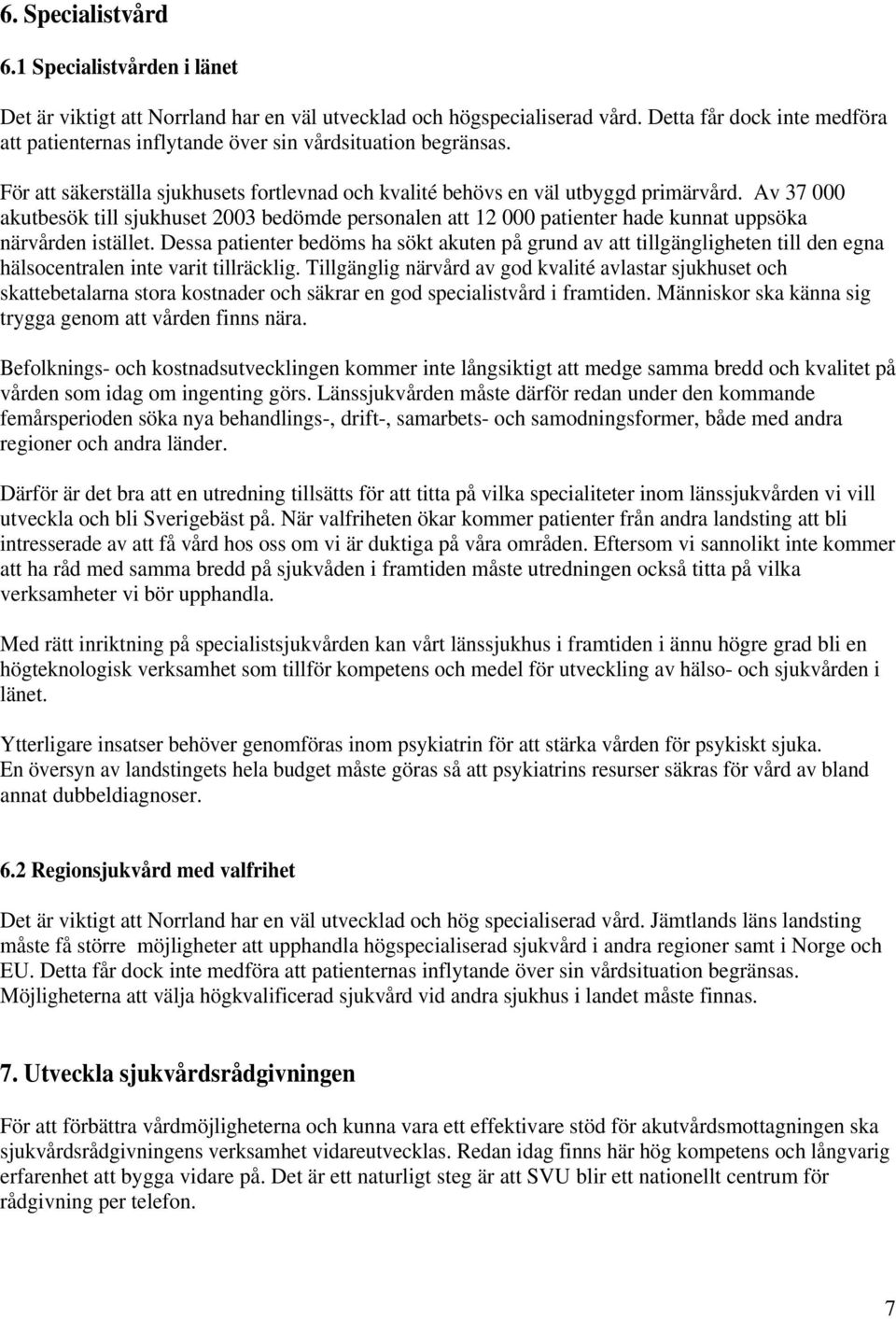 Av 37 000 akutbesök till sjukhuset 2003 bedömde personalen att 12 000 patienter hade kunnat uppsöka närvården istället.