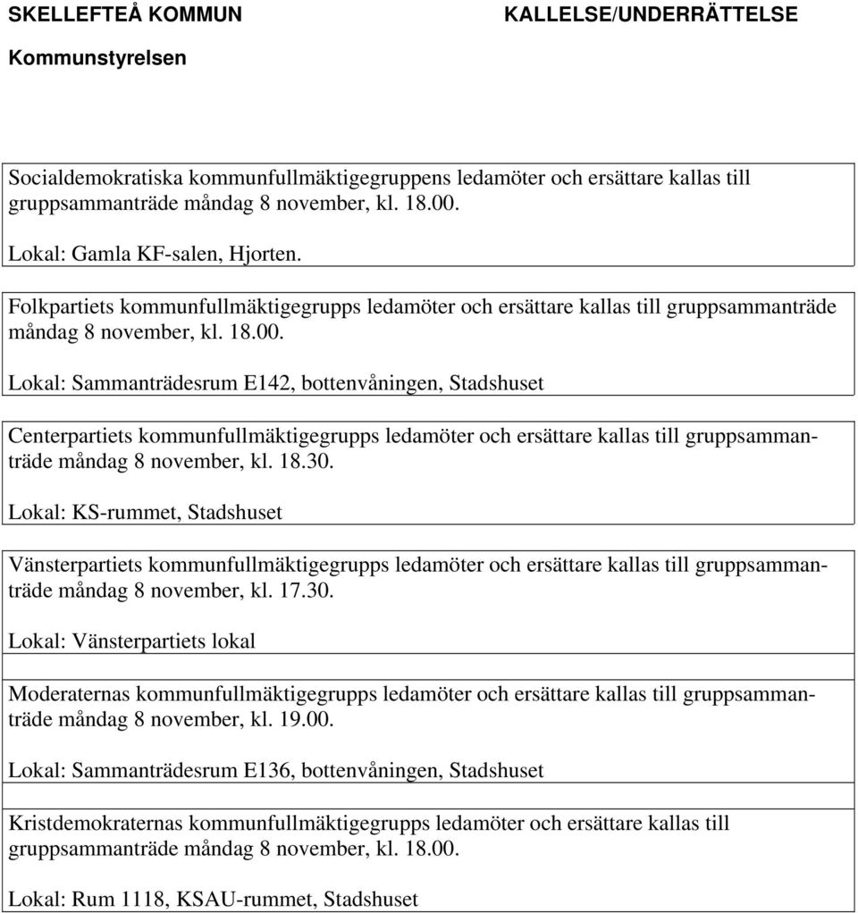 Lokal: Sammanträdesrum E142, bottenvåningen, Stadshuset Centerpartiets kommunfullmäktigegrupps ledamöter och ersättare kallas till gruppsammanträde måndag 8 november, kl. 18.30.