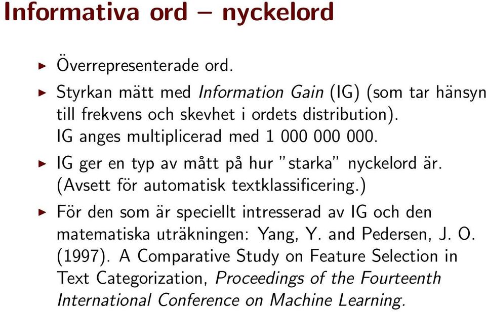 IG anges multiplicerad med 1 000 000 000. IG ger en typ av mått på hur starka nyckelord är. (Avsett för automatisk textklassificering.