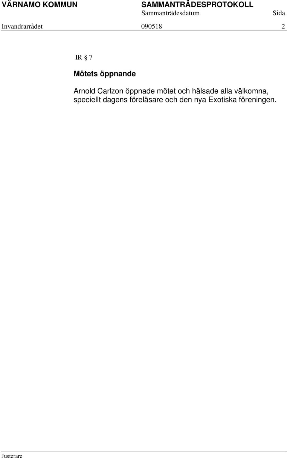 och hälsade alla välkomna, speciellt