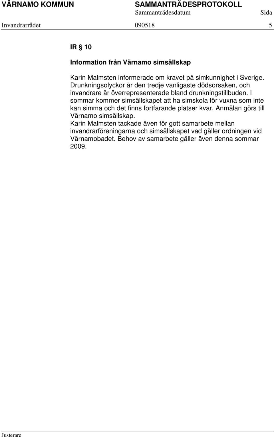 I sommar kommer simsällskapet att ha simskola för vuxna som inte kan simma och det finns fortfarande platser kvar.