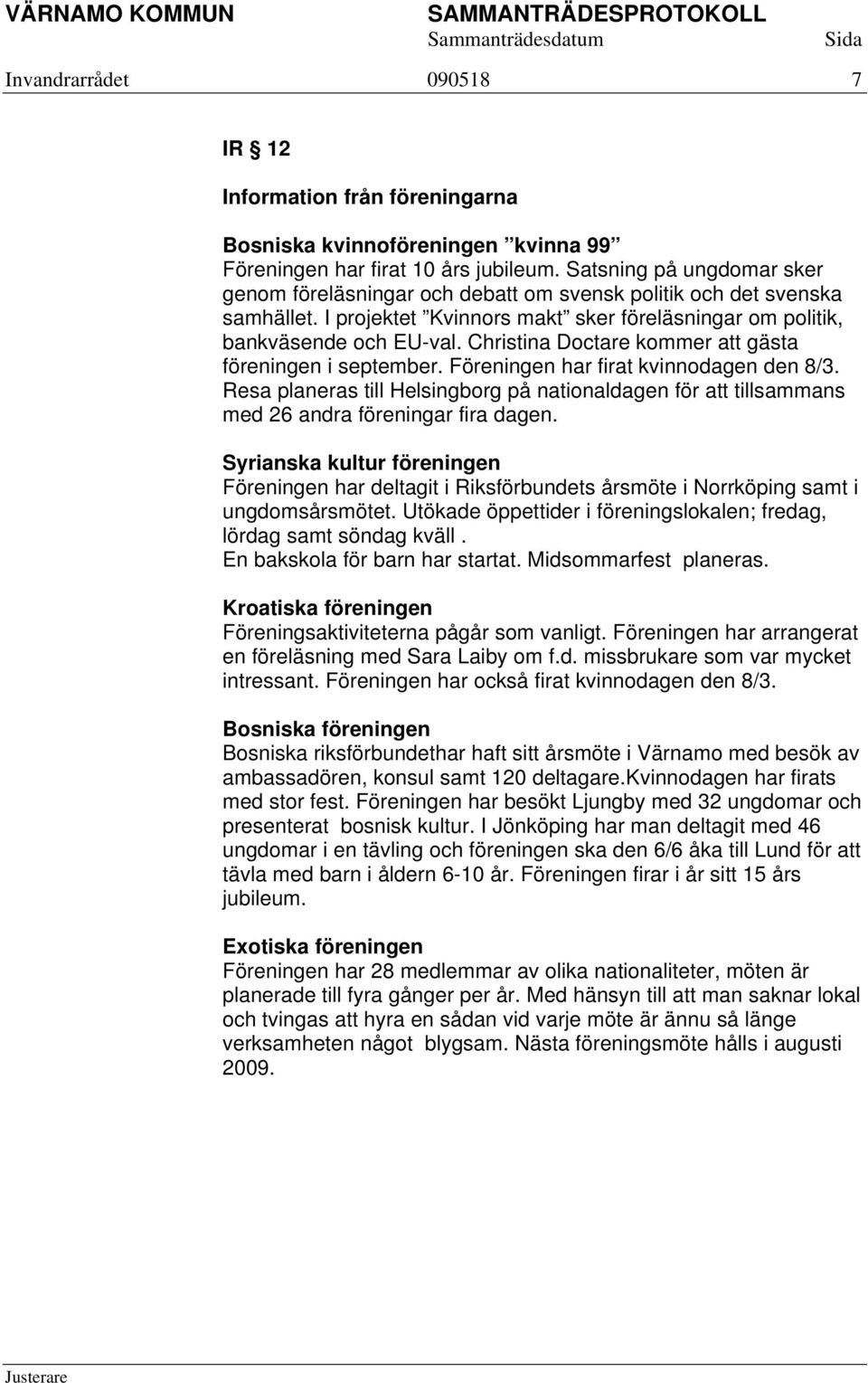 Christina Doctare kommer att gästa föreningen i september. Föreningen har firat kvinnodagen den 8/3.