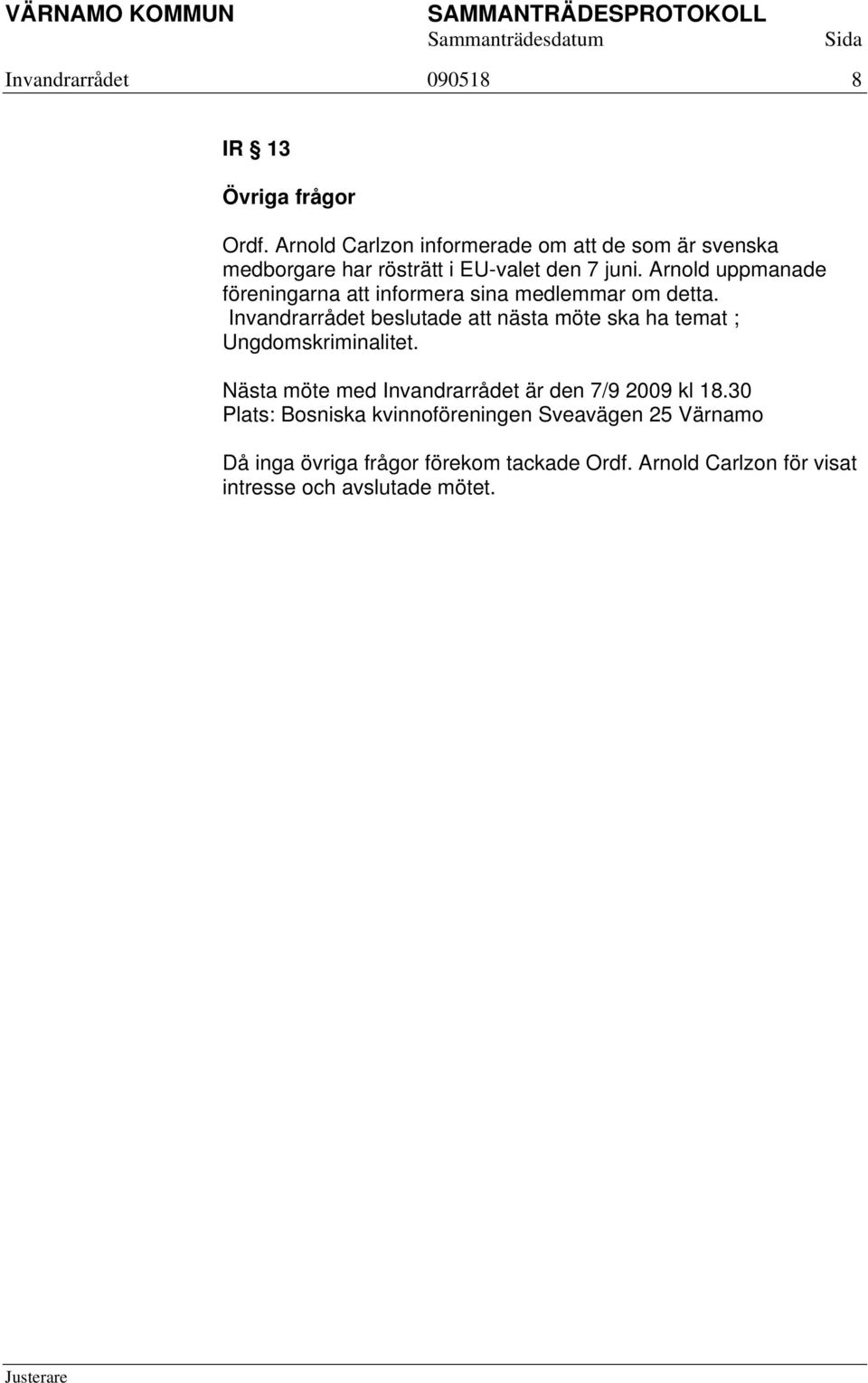 Arnold uppmanade föreningarna att informera sina medlemmar om detta.