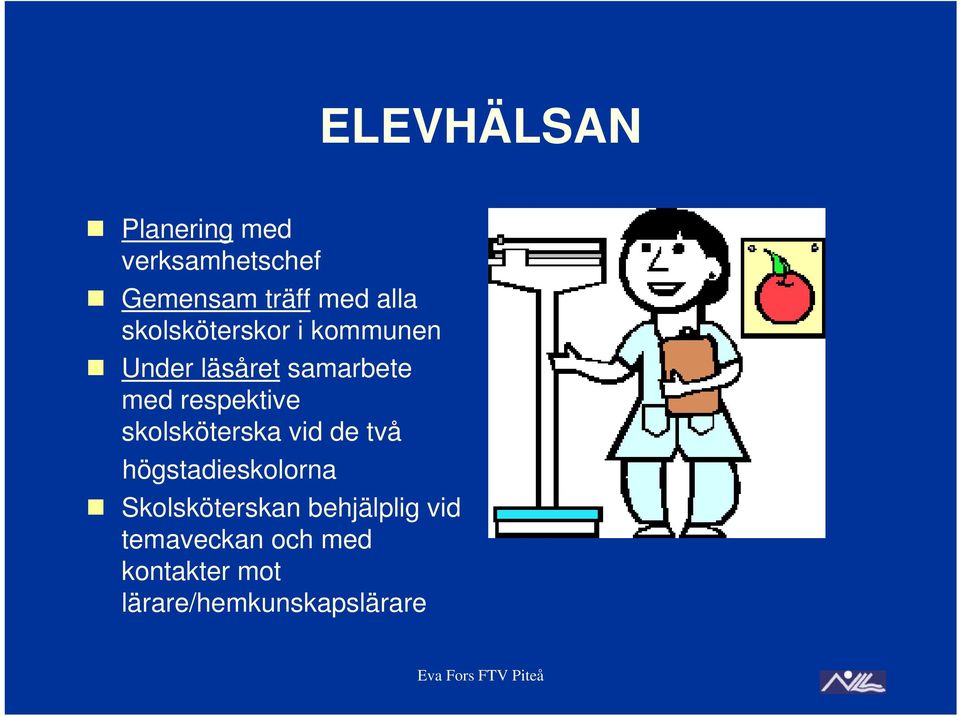 skolsköterska vid de två högstadieskolorna Skolsköterskan