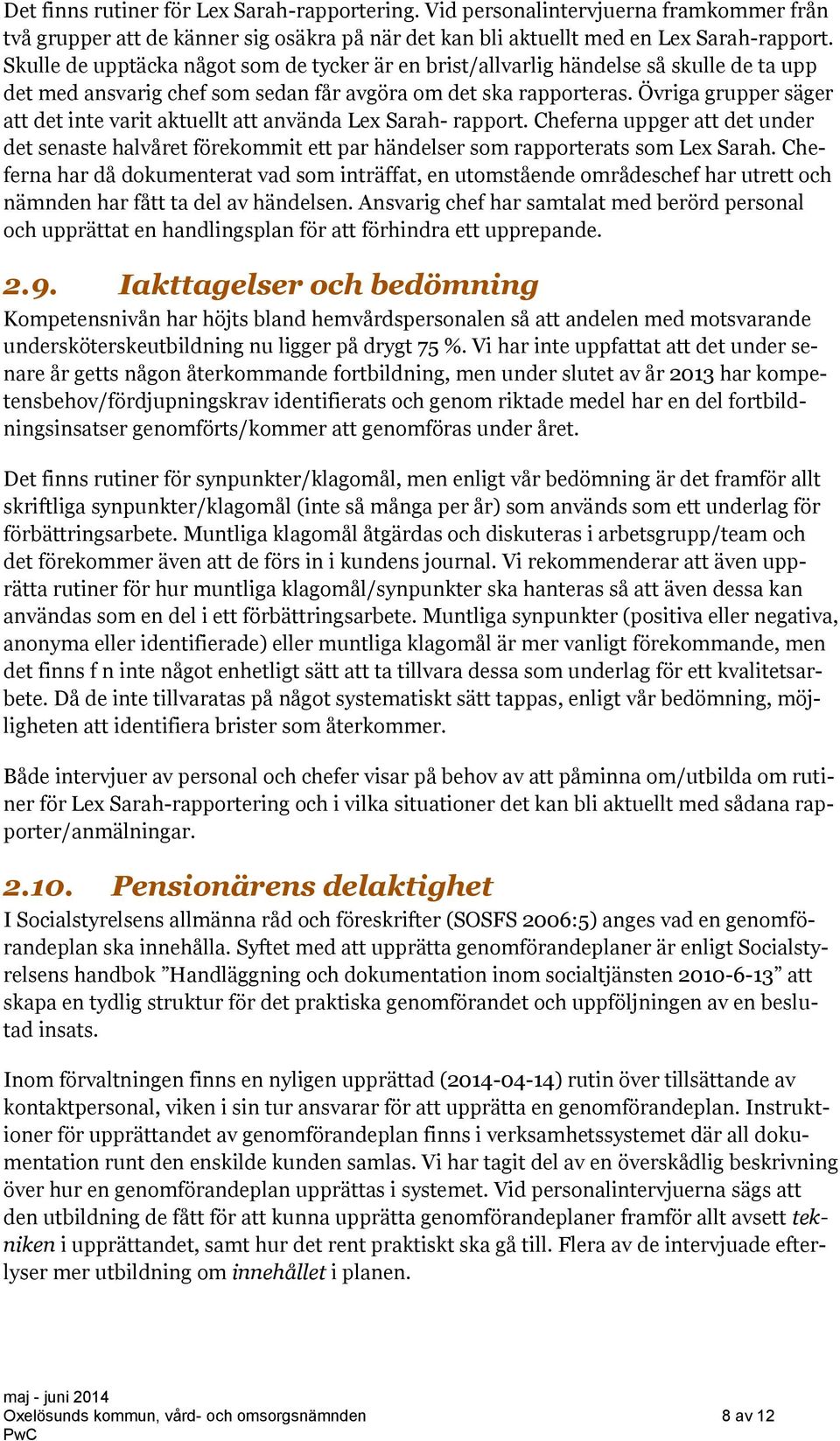 Övriga grupper säger att det inte varit aktuellt att använda Lex Sarah- rapport. Cheferna uppger att det under det senaste halvåret förekommit ett par händelser som rapporterats som Lex Sarah.