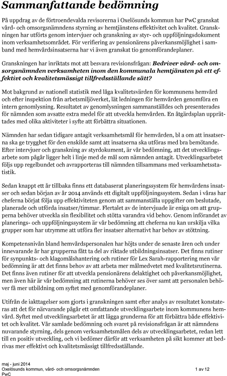 För verifiering av pensionärens påverkansmöjlighet i samband med hemvårdsinsatserna har vi även granskat tio genomförandeplaner.