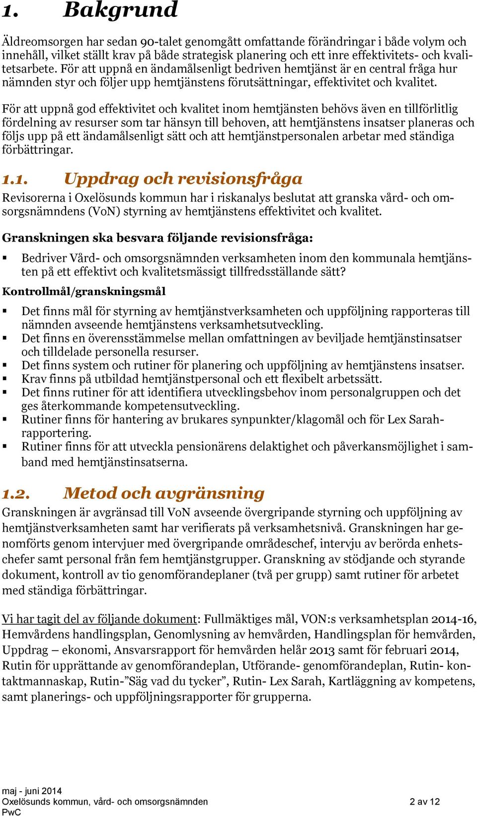 För att uppnå god effektivitet och kvalitet inom hemtjänsten behövs även en tillförlitlig fördelning av resurser som tar hänsyn till behoven, att hemtjänstens insatser planeras och följs upp på ett