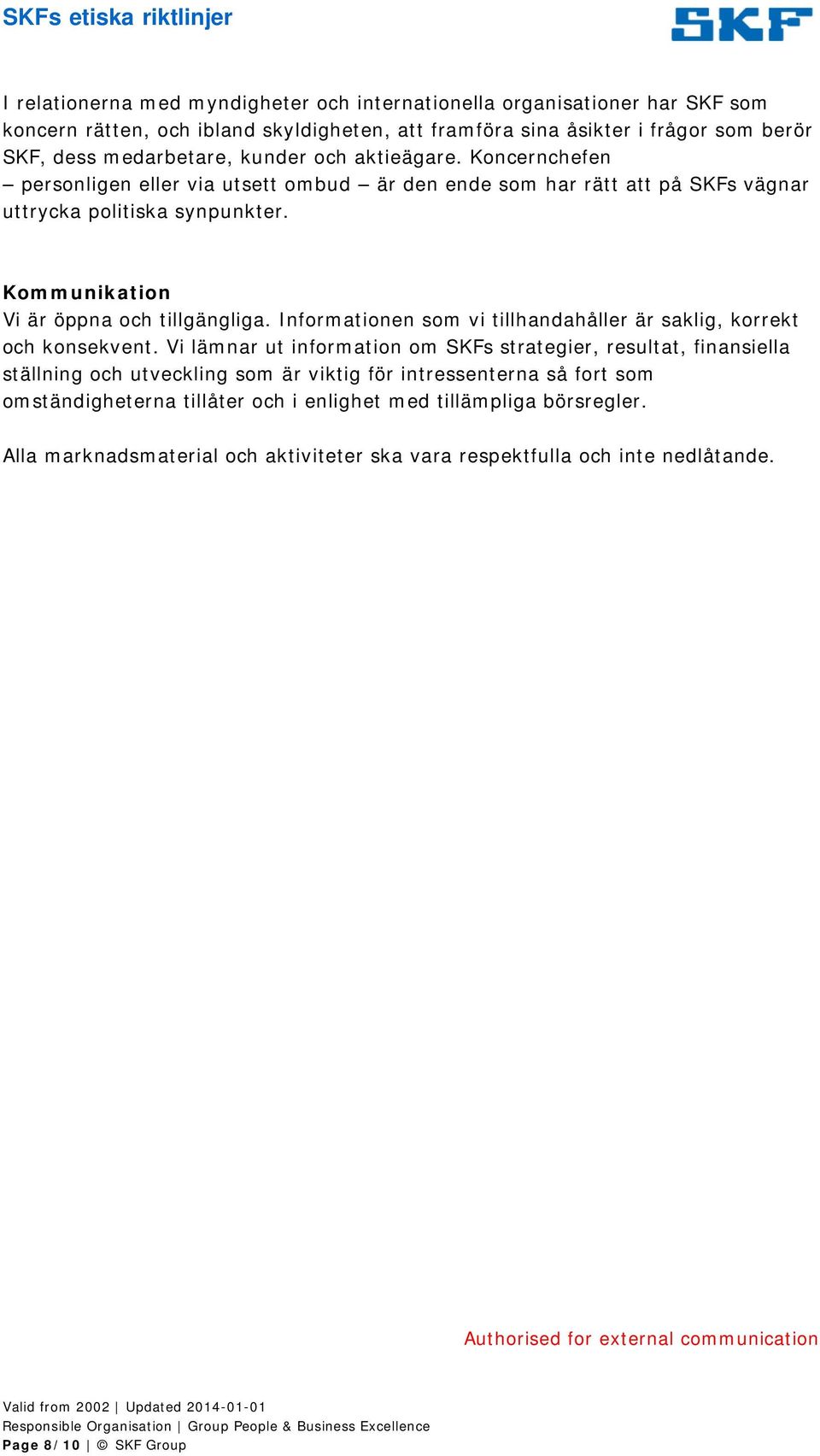 Kommunikation Vi är öppna och tillgängliga. Informationen som vi tillhandahåller är saklig, korrekt och konsekvent.