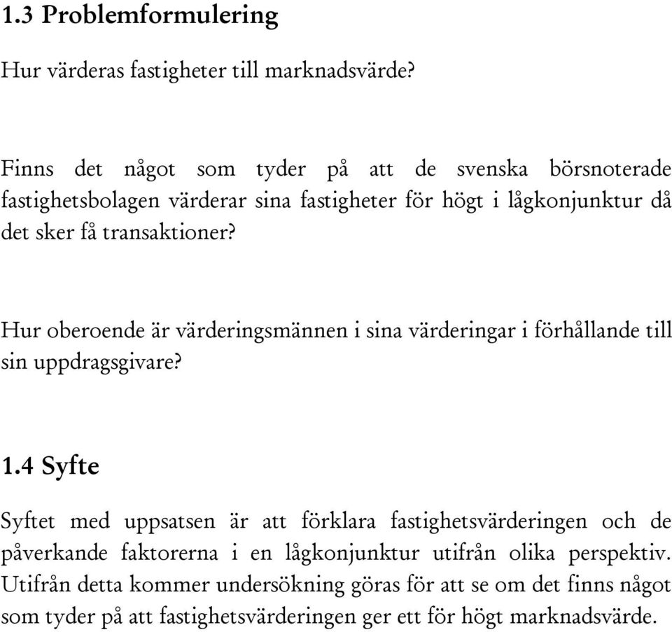 transaktioner? Hur oberoende är värderingsmännen i sina värderingar i förhållande till sin uppdragsgivare? 1.