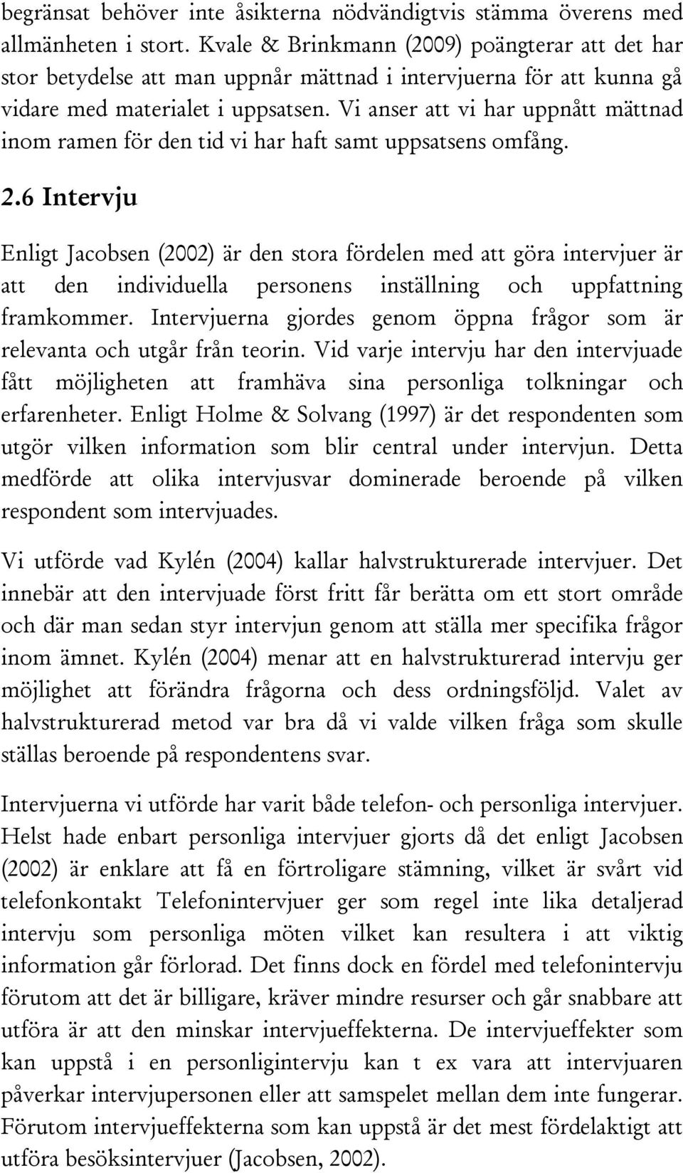 Vi anser att vi har uppnått mättnad inom ramen för den tid vi har haft samt uppsatsens omfång. 2.