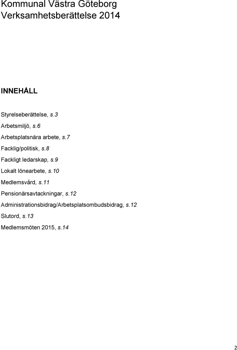 8 Fackligt ledarskap, s.9 Lokalt lönearbete, s.10 Medlemsvård, s.